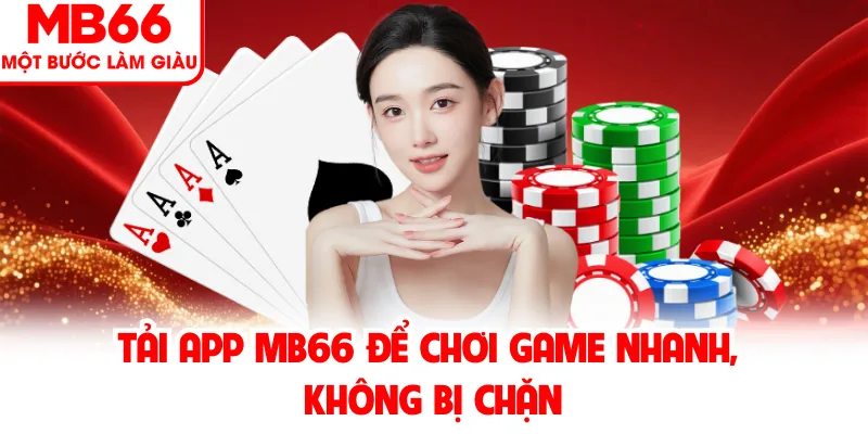Tải app MB66 để chơi game nhanh, không bị chặn Tải app MB66 để chơi game nhanh, không bị chặn